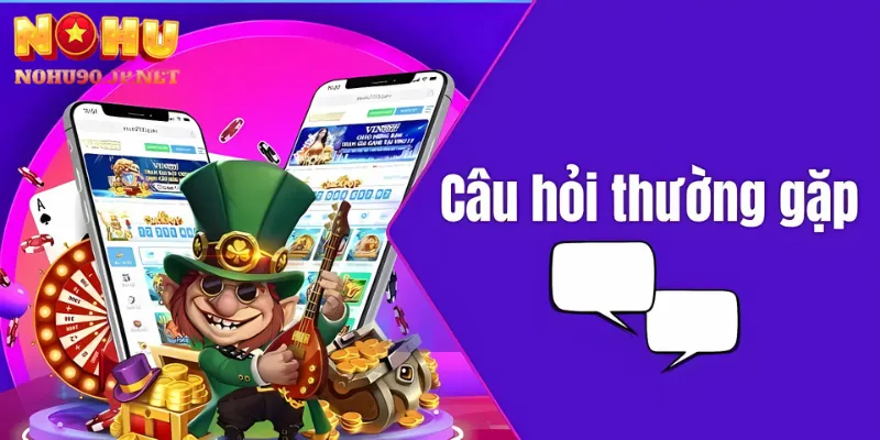 Câu hỏi thường gặp tại Nohu90